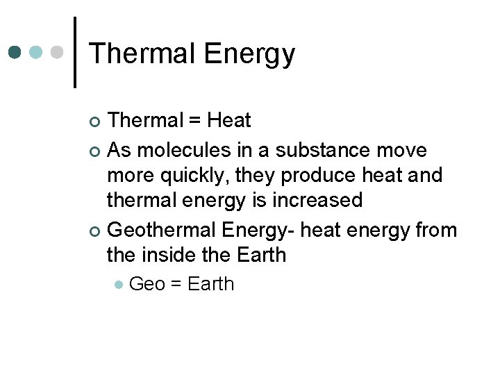 Thermal Energy Thermal = Heat ¢ As molecules in a substance move more quickly,