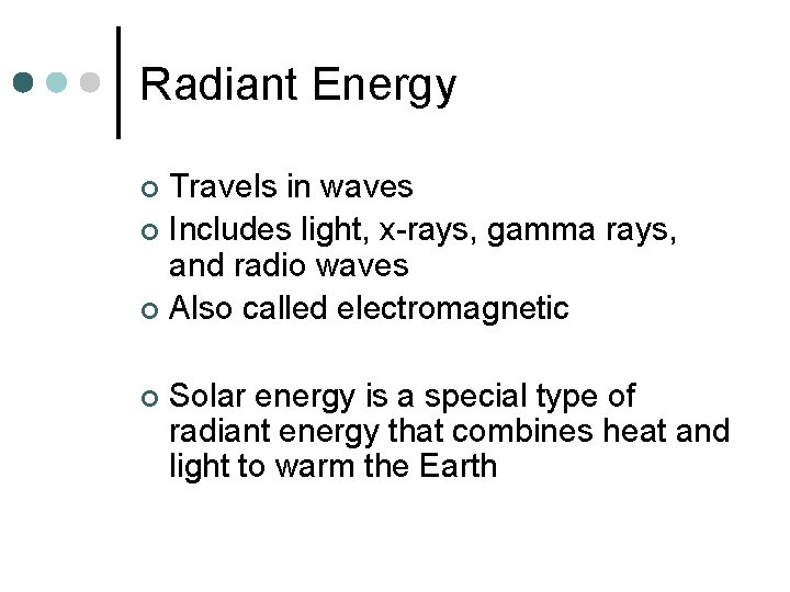 Radiant Energy Travels in waves ¢ Includes light, x-rays, gamma rays, and radio waves
