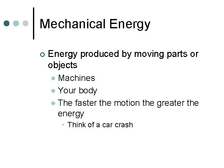 Mechanical Energy ¢ Energy produced by moving parts or objects Machines l Your body