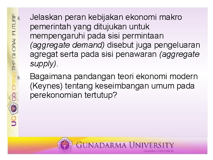 5. 6. Jelaskan peran kebijakan ekonomi makro pemerintah yang ditujukan untuk mempengaruhi pada sisi