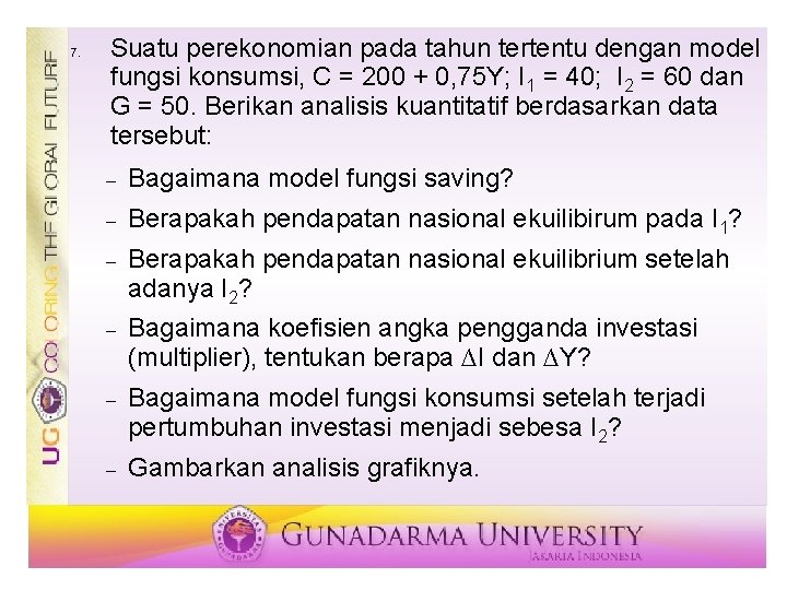 7. Suatu perekonomian pada tahun tertentu dengan model fungsi konsumsi, C = 200 +