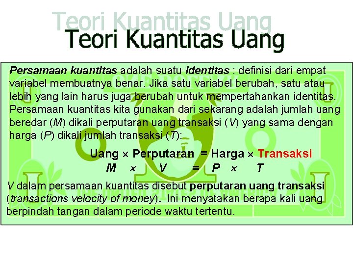 Persamaan kuantitas adalah suatu identitas : definisi dari empat variabel membuatnya benar. Jika satu