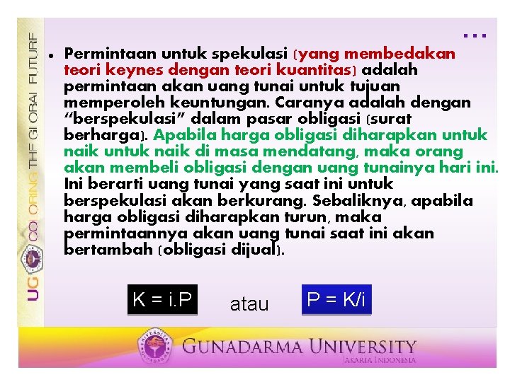 … Permintaan untuk spekulasi (yang membedakan teori keynes dengan teori kuantitas) adalah permintaan akan