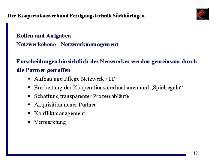 Der Kooperationsverbund Fertigungstechnik Südthüringen Rollen und Aufgaben Netzwerkebene - Netzwerkmanagement Entscheidungen hinsichtlich des Netzwerkes