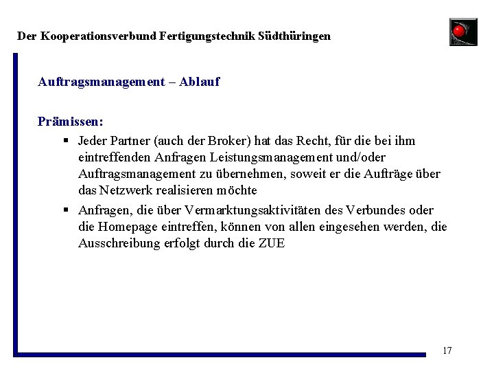 Der Kooperationsverbund Fertigungstechnik Südthüringen Auftragsmanagement – Ablauf Prämissen: § Jeder Partner (auch der Broker)