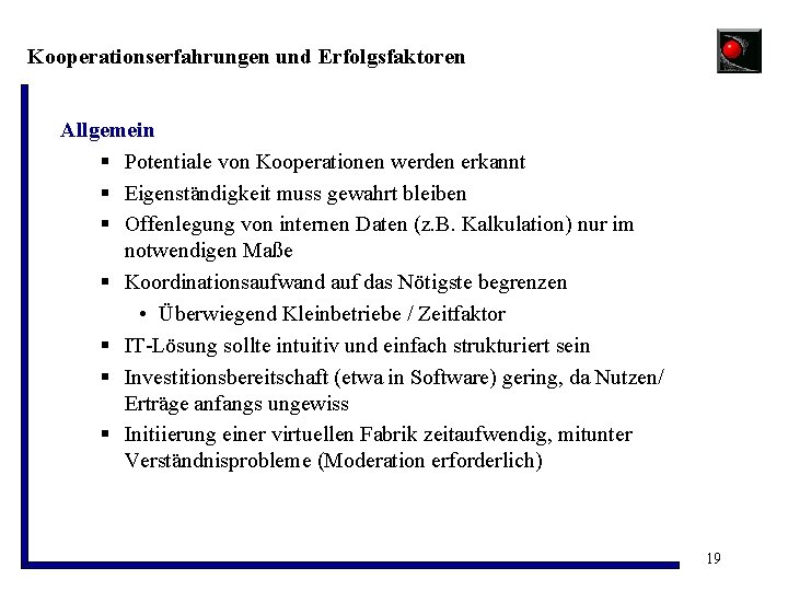 Kooperationserfahrungen und Erfolgsfaktoren Allgemein § Potentiale von Kooperationen werden erkannt § Eigenständigkeit muss gewahrt