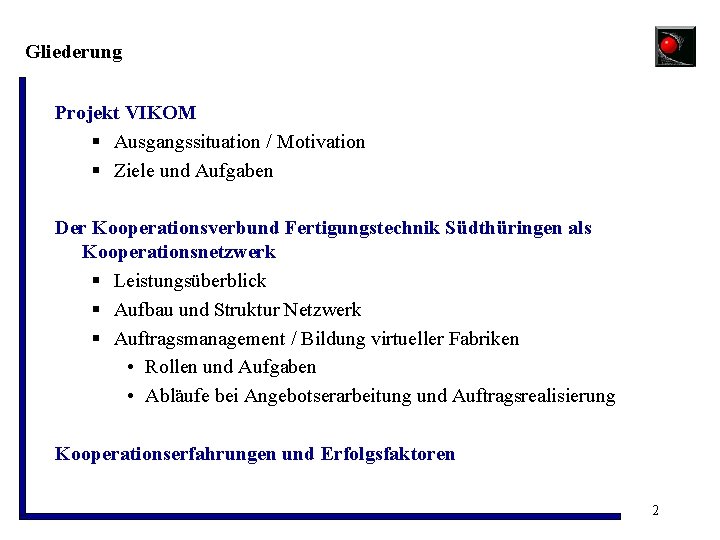Gliederung Projekt VIKOM § Ausgangssituation / Motivation § Ziele und Aufgaben Der Kooperationsverbund Fertigungstechnik