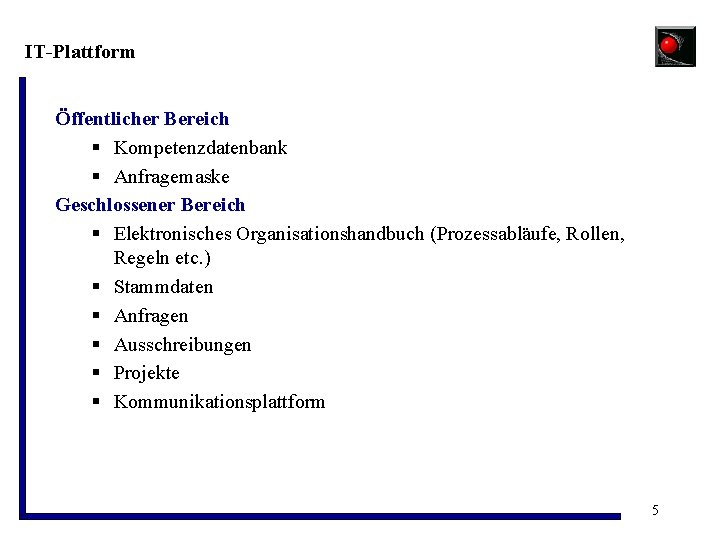 IT-Plattform Öffentlicher Bereich § Kompetenzdatenbank § Anfragemaske Geschlossener Bereich § Elektronisches Organisationshandbuch (Prozessabläufe, Rollen,