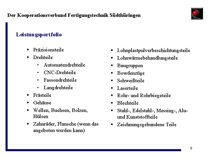 Der Kooperationsverbund Fertigungstechnik Südthüringen Leistungsportfolio § Präzisionsteile § Drehteile • Automatendrehteile • CNC-Drehteile •