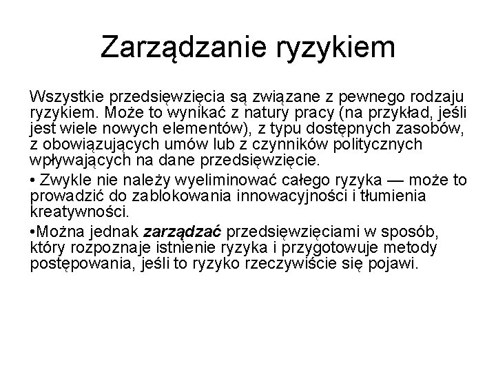 Zarządzanie ryzykiem Wszystkie przedsięwzięcia są związane z pewnego rodzaju ryzykiem. Może to wynikać z