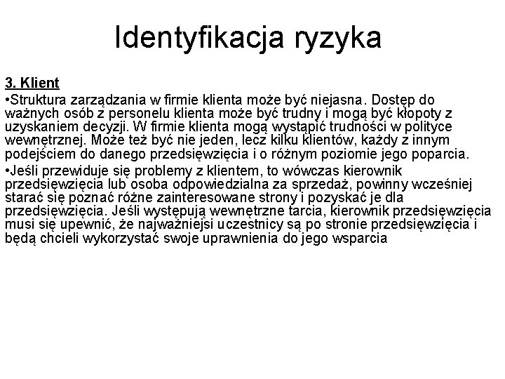 Identyfikacja ryzyka 3. Klient • Struktura zarządzania w firmie klienta może być niejasna. Dostęp Identyfikacja ryzyka 3. Klient • Struktura zarządzania w firmie klienta może być niejasna. Dostęp