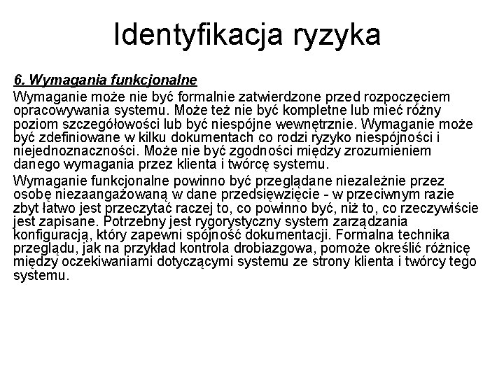 Identyfikacja ryzyka 6. Wymagania funkcjonalne Wymaganie może nie być formalnie zatwierdzone przed rozpoczęciem opracowywania