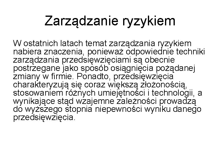 Zarządzanie ryzykiem W ostatnich latach temat zarządzania ryzykiem nabiera znaczenia, ponieważ odpowiednie techniki zarządzania