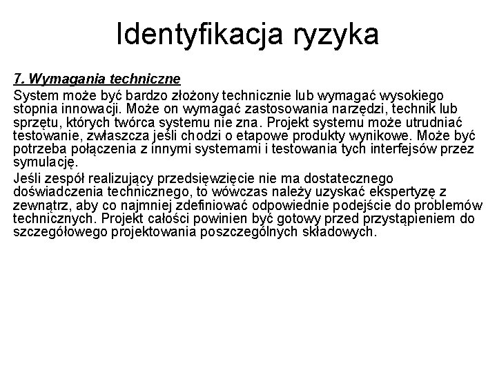 Identyfikacja ryzyka 7. Wymagania techniczne System może być bardzo złożony technicznie lub wymagać wysokiego Identyfikacja ryzyka 7. Wymagania techniczne System może być bardzo złożony technicznie lub wymagać wysokiego
