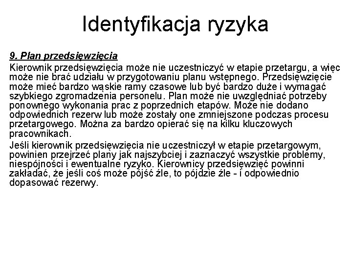 Identyfikacja ryzyka 9. Plan przedsięwzięcia Kierownik przedsięwzięcia może nie uczestniczyć w etapie przetargu, a