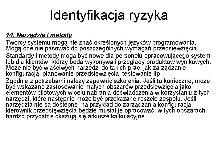 Identyfikacja ryzyka 14. Narzędzia i metody Twórcy systemu mogą nie znać określonych języków programowania.