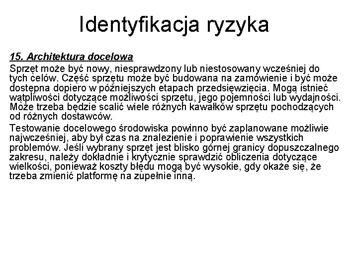 Identyfikacja ryzyka 15. Architektura docelowa Sprzęt może być nowy, niesprawdzony lub niestosowany wcześniej do