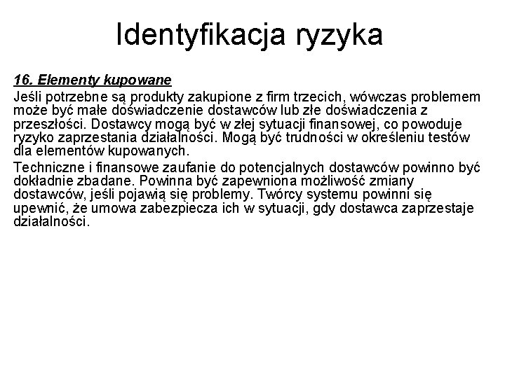 Identyfikacja ryzyka 16. Elementy kupowane Jeśli potrzebne są produkty zakupione z firm trzecich, wówczas Identyfikacja ryzyka 16. Elementy kupowane Jeśli potrzebne są produkty zakupione z firm trzecich, wówczas