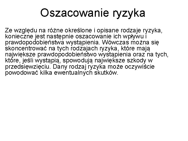 Oszacowanie ryzyka Ze względu na różne określone i opisane rodzaje ryzyka, konieczne jest następnie