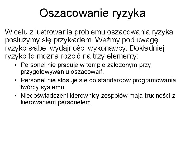 Oszacowanie ryzyka W celu zilustrowania problemu oszacowania ryzyka posłużymy się przykładem. Weźmy pod uwagę