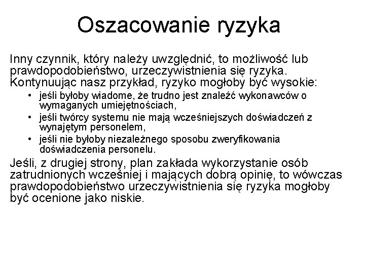 Oszacowanie ryzyka Inny czynnik, który należy uwzględnić, to możliwość lub prawdopodobieństwo, urzeczywistnienia się ryzyka. Oszacowanie ryzyka Inny czynnik, który należy uwzględnić, to możliwość lub prawdopodobieństwo, urzeczywistnienia się ryzyka.