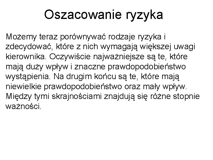 Oszacowanie ryzyka Możemy teraz porównywać rodzaje ryzyka i zdecydować, które z nich wymagają większej