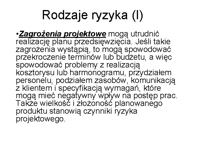 Rodzaje ryzyka (I) • Zagrożenia projektowe mogą utrudnić realizację planu przedsięwzięcia. Jeśli takie zagrożenia Rodzaje ryzyka (I) • Zagrożenia projektowe mogą utrudnić realizację planu przedsięwzięcia. Jeśli takie zagrożenia
