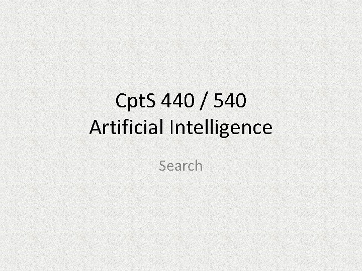 Cpt. S 440 / 540 Artificial Intelligence Search 