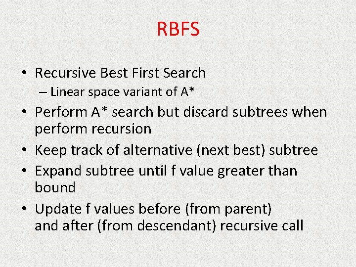 RBFS • Recursive Best First Search – Linear space variant of A* • Perform