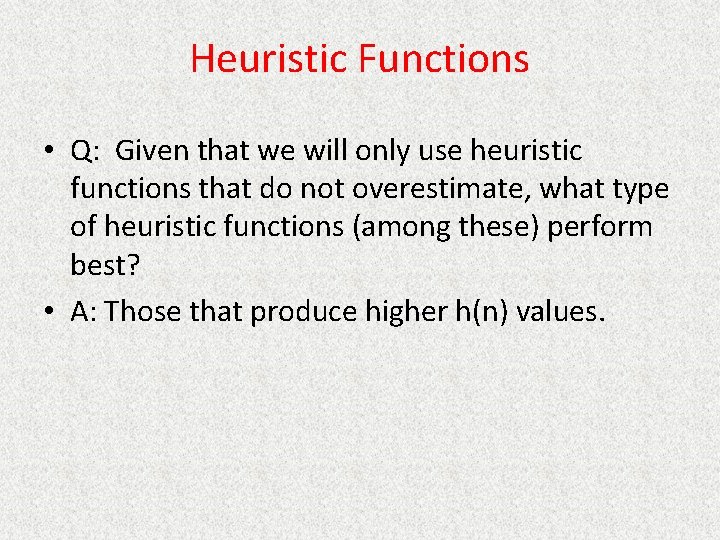 Heuristic Functions • Q: Given that we will only use heuristic functions that do