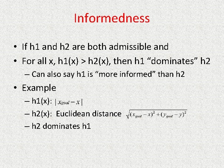 Informedness • If h 1 and h 2 are both admissible and • For