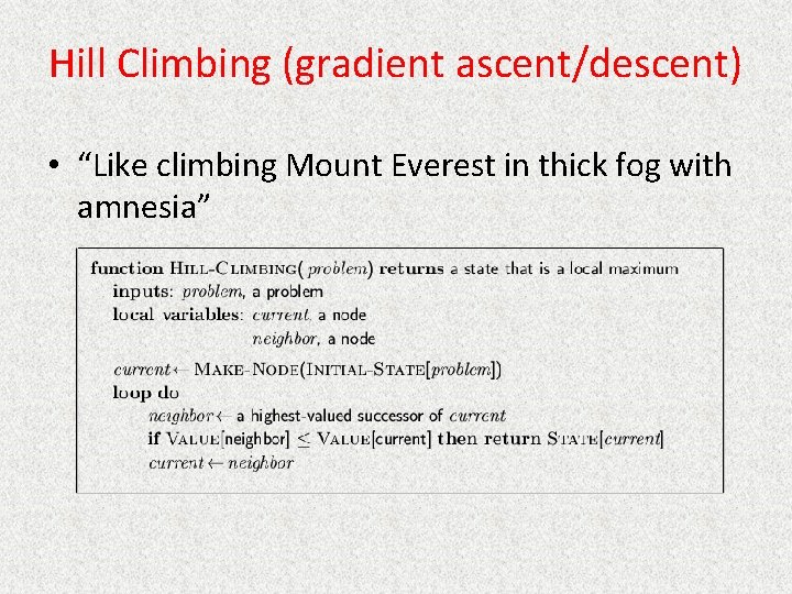 Hill Climbing (gradient ascent/descent) • “Like climbing Mount Everest in thick fog with amnesia”