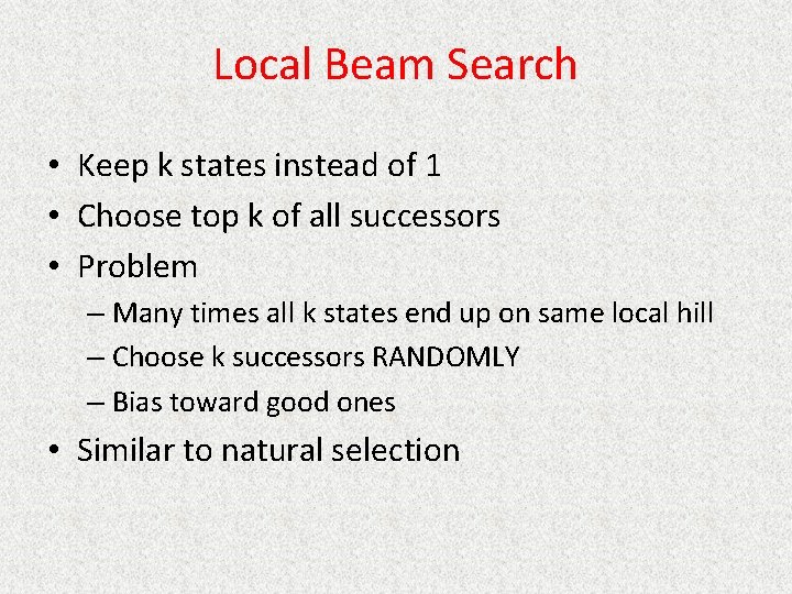 Local Beam Search • Keep k states instead of 1 • Choose top k