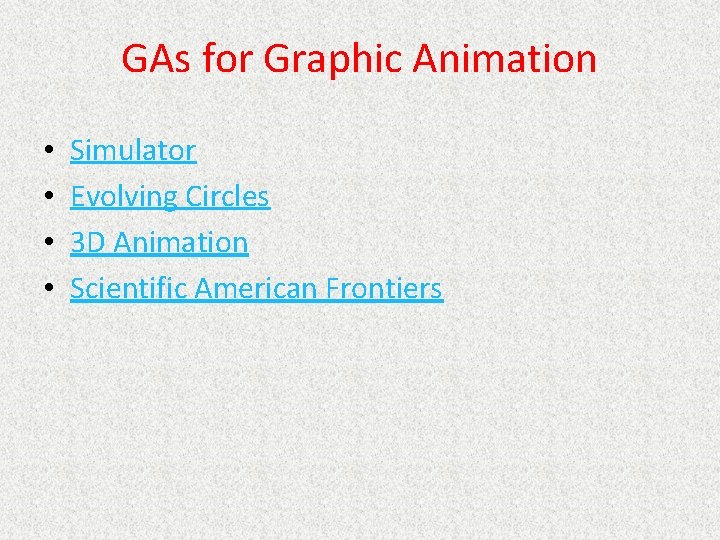 GAs for Graphic Animation • • Simulator Evolving Circles 3 D Animation Scientific American