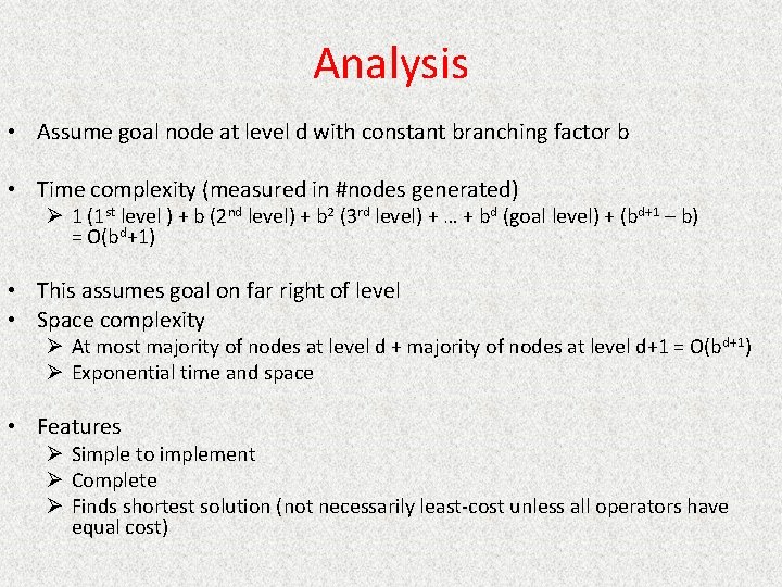 Analysis • Assume goal node at level d with constant branching factor b •