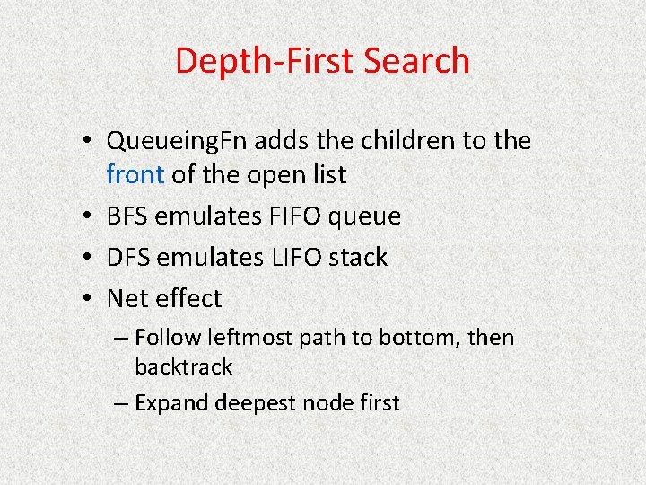 Depth-First Search • Queueing. Fn adds the children to the front of the open