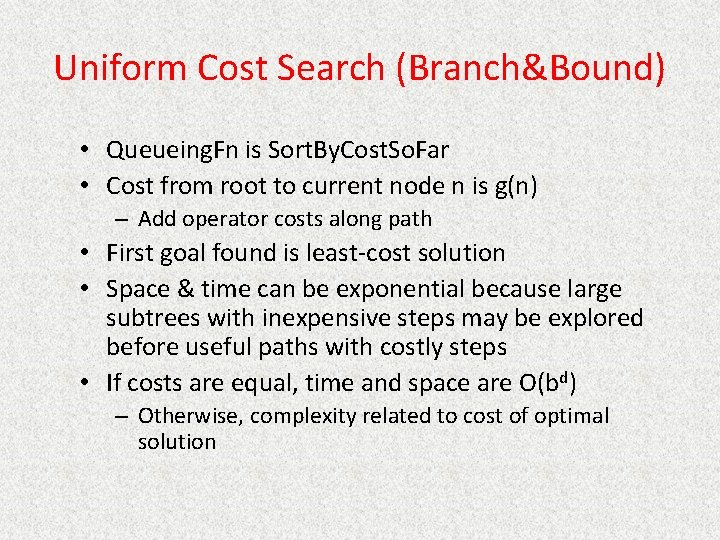 Uniform Cost Search (Branch&Bound) • Queueing. Fn is Sort. By. Cost. So. Far •