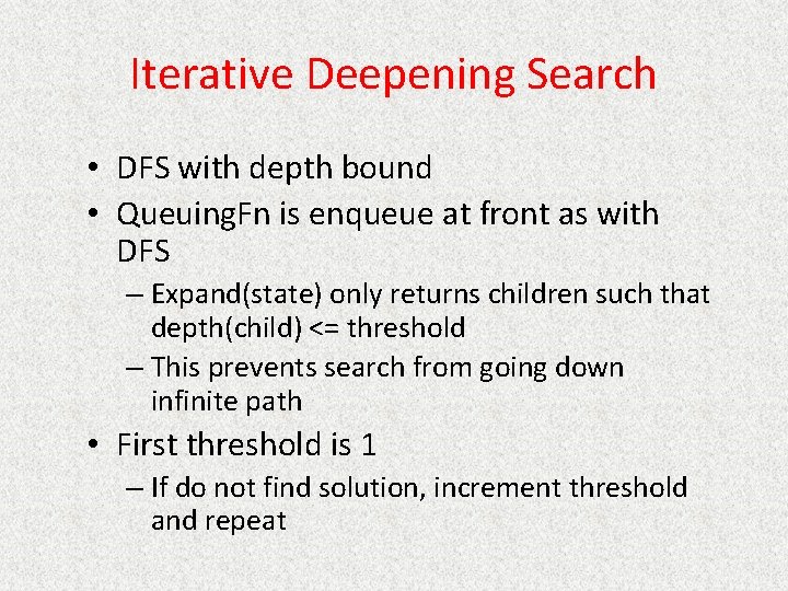 Iterative Deepening Search • DFS with depth bound • Queuing. Fn is enqueue at