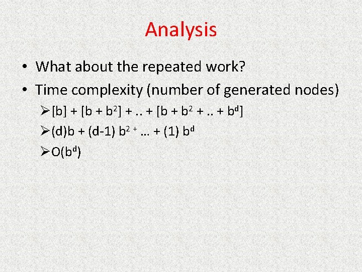Analysis • What about the repeated work? • Time complexity (number of generated nodes)