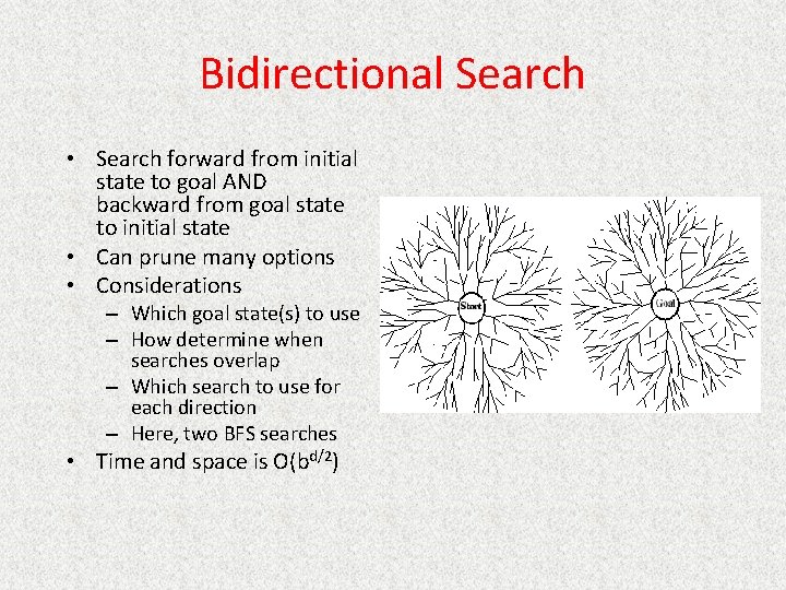 Bidirectional Search • Search forward from initial state to goal AND backward from goal