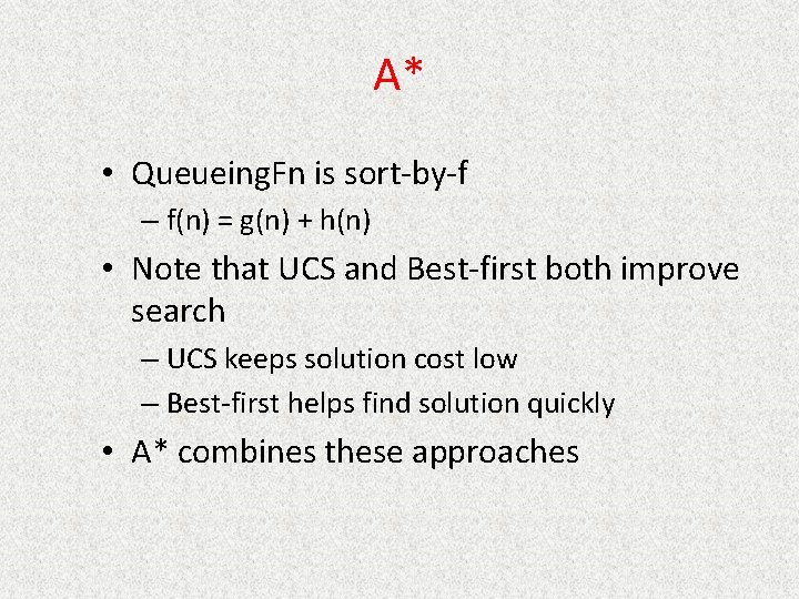 A* • Queueing. Fn is sort-by-f – f(n) = g(n) + h(n) • Note