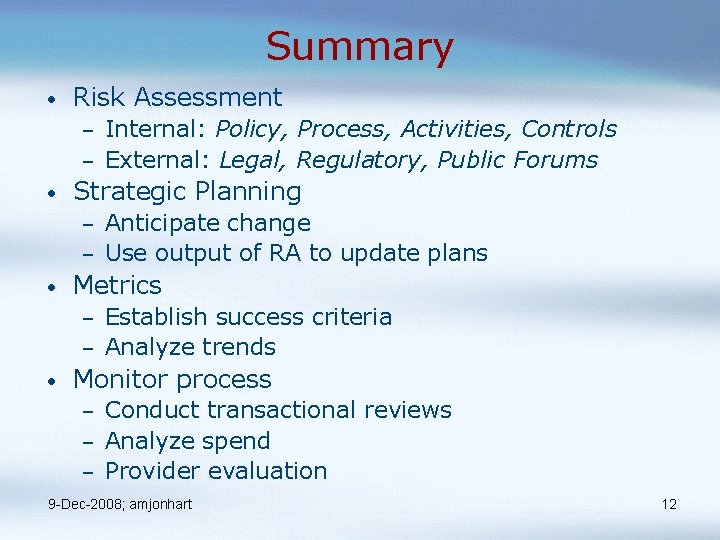 Summary • Risk Assessment Internal: Policy, Process, Activities, Controls – External: Legal, Regulatory, Public