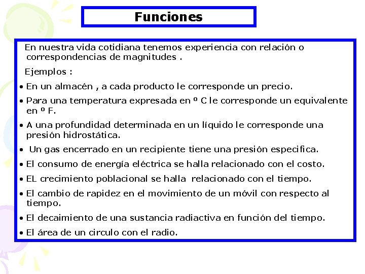 Funciones En nuestra vida cotidiana tenemos experiencia con relación o correspondencias de magnitudes. Ejemplos