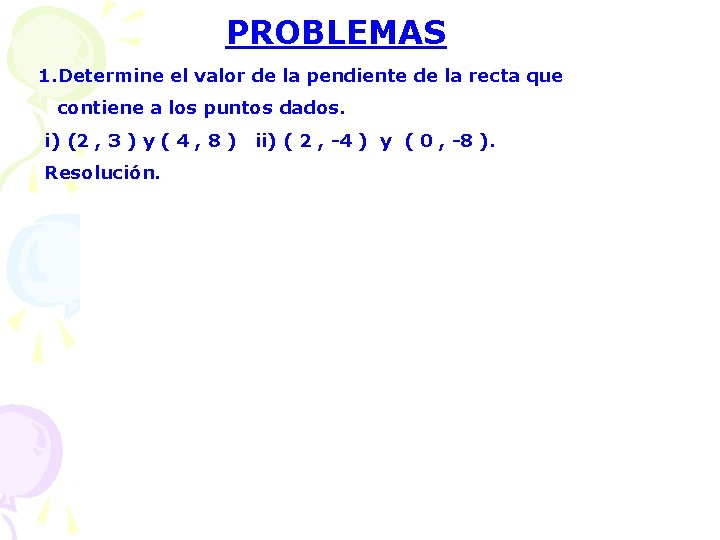 PROBLEMAS 1. Determine el valor de la pendiente de la recta que contiene a