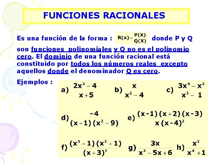 FUNCIONES RACIONALES Es una función de la forma : donde P y Q son