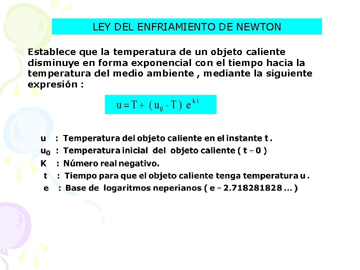 LEY DEL ENFRIAMIENTO DE NEWTON Establece que la temperatura de un objeto caliente disminuye