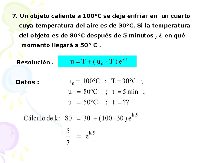 7. Un objeto caliente a 100°C se deja enfriar en un cuarto cuya temperatura