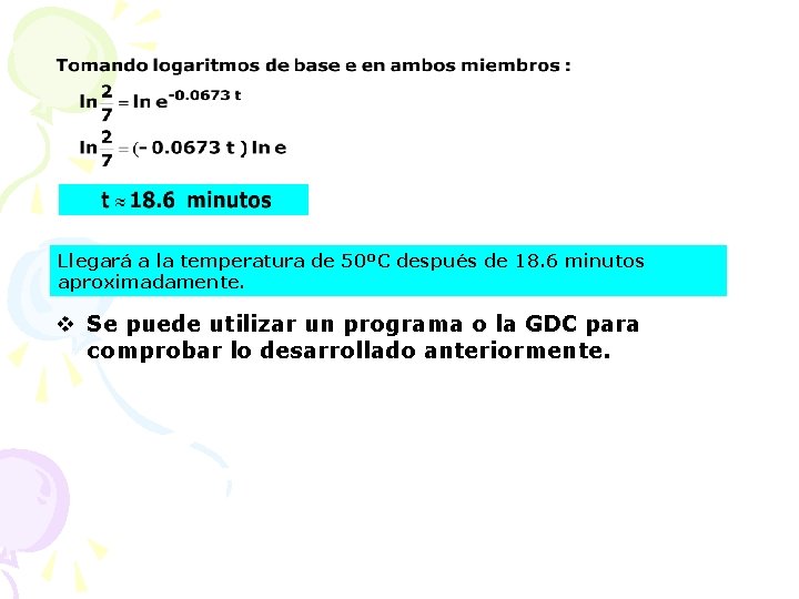 Llegará a la temperatura de 50ºC después de 18. 6 minutos aproximadamente. v Se