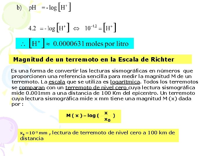 Magnitud de un terremoto en la Escala de Richter Es una forma de convertir