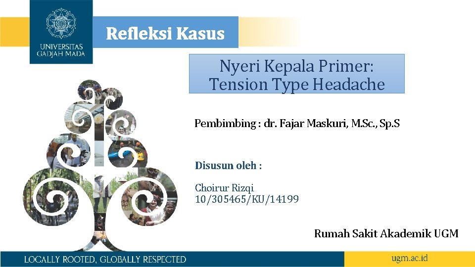 Refleksi Kasus Nyeri Kepala Primer: Tension Type Headache Pembimbing : dr. Fajar Maskuri, M. Refleksi Kasus Nyeri Kepala Primer: Tension Type Headache Pembimbing : dr. Fajar Maskuri, M.